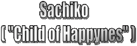 Sachiko   
( "Child of Happynes" )